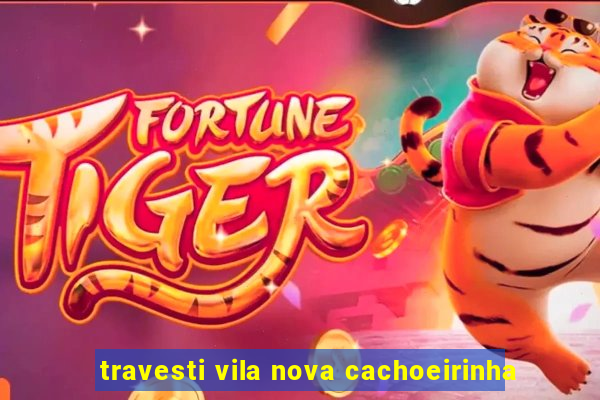 travesti vila nova cachoeirinha